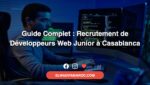 Guide Complet - Recrutement de Développeurs Web Junior à Casablanca Guide Complet - Recrutement de Développeurs Web Junior à Casablanca