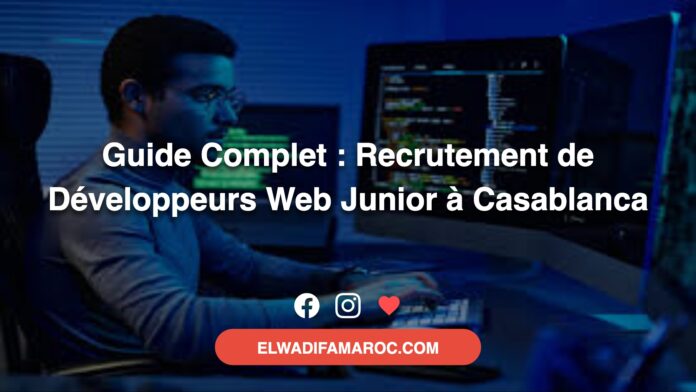Guide Complet - Recrutement de Développeurs Web Junior à Casablanca Guide Complet - Recrutement de Développeurs Web Junior à Casablanca